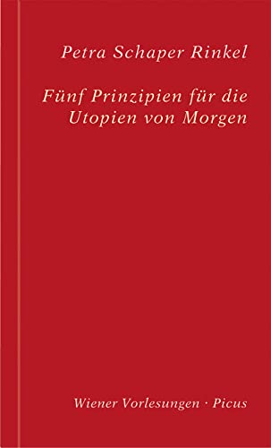 Fünf Prinzipien für die Utopien von Morgen (Wiener Vorlesungen, Band 196)
